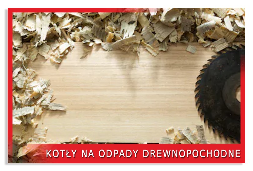 Kotły na odpady drewnopochodne